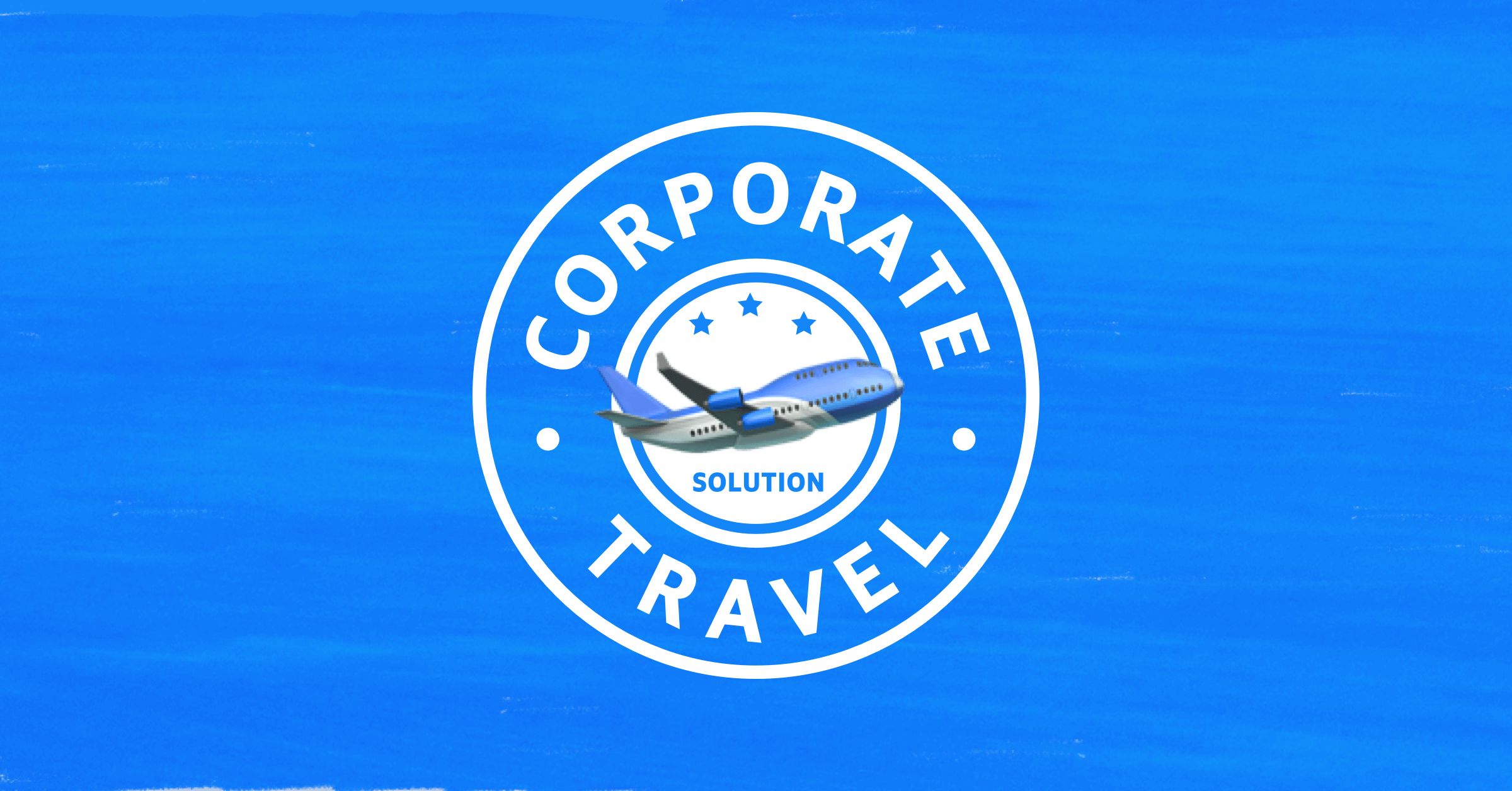 Why your company needs a corporate travel solution
